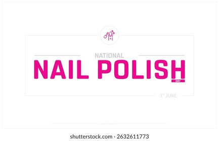 National Nail Polish Day on white background, Typographic Design of Nail Polish Day, Vector Design of Nail Polish Day, Nail Polish Day Design