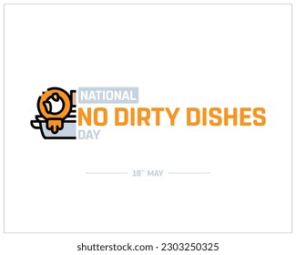 National No Dirty Dishes Day, No Dirty Dishes, National Day, 18th May, Typographic Design, Typography, Concept, Editable, Vector, Eps, Corporate Design, Template, no unclean dishes, Icon, Template