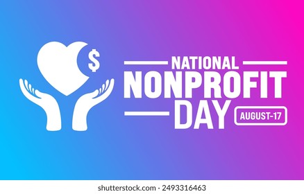 National Nonprofit Day is observed every year in 17 August. Holiday concept. Template for background, banner, card, poster, placard, design template with unique shapes with standard color.