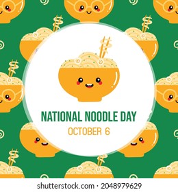 National Noodle Day greeting card, vector illustration with cartoon style noodle bowl character and seamless pattern background. October 6.

