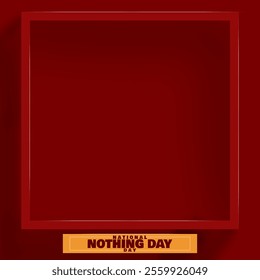 National Nothing Day to celebrate on January 16th. An empty frame on dark red background.