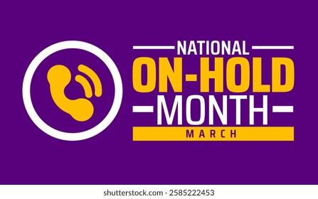 National On Hold Month background banner or poster design template. observed every year in March. Holiday concept. Use to any Template, card, poster, placard, template.