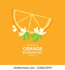 National Orange Blossom Day Vector. Slice Of Orange Fruit And Orange Blossoms Flowers Icon Vector Isolated On A Orange Background. June 27. Important Day