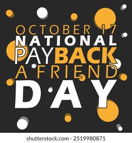 National Pay Back a Friend Day celebra el 17 de octubre. Texto motivacional con decoración de puntos sobre fondo negro.