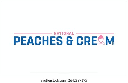 National Peaches and Cream Day design on white background, Typographic Design of National Peaches and Cream Day, Vector Design of National Peaches and Cream Day, National Peaches and Cream Day