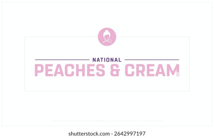 National Peaches and Cream Day design on white background, Typographic Design of National Peaches and Cream Day, Vector Design of National Peaches and Cream Day, National Peaches and Cream Day