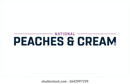 National Peaches and Cream Day design on white background, Typographic Design of National Peaches and Cream Day, Vector Design of National Peaches and Cream Day, National Peaches and Cream Day