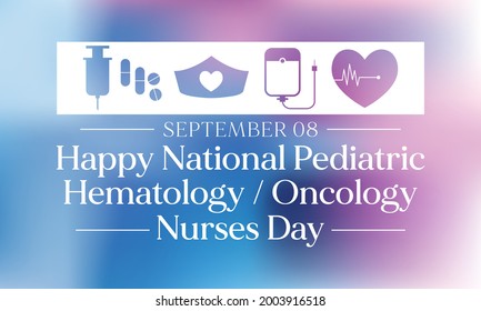 National Pediatric Hematology Oncology Nurses Day Is Observed Every Year On September 8, Recognizes The Hardworking And Dedicated Professionals Bringing Care To Patients Every Day. Vector Illustration