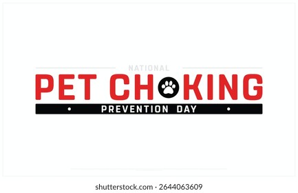 National Pet Choking Prevention Day on white background, Typographic Design of National Pet Choking Prevention Day, Vector Design of National Pet Choking Prevention Day, Pet Choking Prevention Day