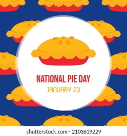 National Pie Day Greeting Card, Illustration With Pie, Sweet Apple Pie And Vector Pattern Background. January 23.
