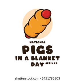 National Pigs in a Blanket Day. April 24. Eps 10.