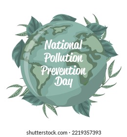 National pollution prevention day design with planet earth and leaves. Poster to raise awareness about caring for the environment