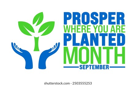 National Prosper Where You Are Planted Month is observed every year in September. Holiday concept. Template for background, banner, card, poster, placard, design template with unique shapes