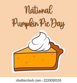 National Pumpkin Pie Day, December 25. Drawing of pumpkin pie piece topped with whipped cream, dessert. Vector illustration.