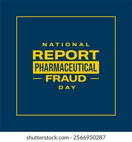 National Report Pharmaceutical Fraud Day Holiday concept. Template for background