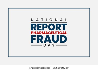 National Report Pharmaceutical Fraud Day Holiday concept. Template for background