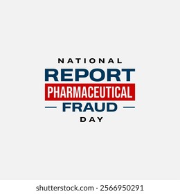 National Report Pharmaceutical Fraud Day Holiday concept. Template for background