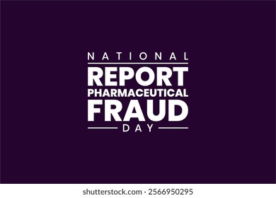 National Report Pharmaceutical Fraud Day Holiday concept. Template for background