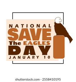 National Save The Eagles Day to celebrate on January 10th. Illustration of an eagle with bold text in frame on white background. Animal event banner