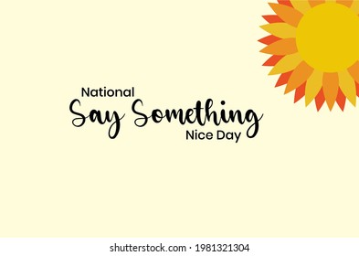 National Say Something Nice Day, Holiday concept. Template for background, banner, card, poster, t-shirt with text inscription, vector eps 10