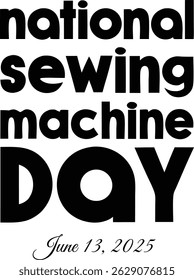 National Sewing Machine Day June 13, 2025 Typography Poster Design in Black and White