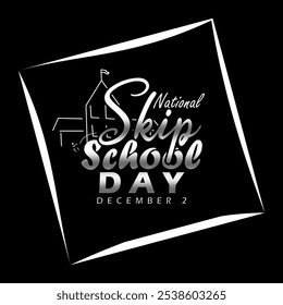 National Skip School Day to celebrate on December 2nd. Calligraphy text with line art of a school building isolated on black background.