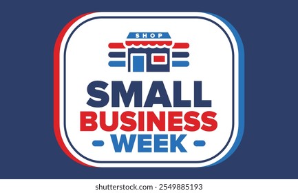 National Small Business Week is May. Support local business. Celebrated annual in United States. Business concept. Patriotic design. Poster, card, banner and background. Vector illustration