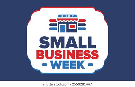 National Small Business Week is May. Support local business. Celebrated annual in United States. Business concept. Patriotic design. Poster, card, banner and background. Vector illustration