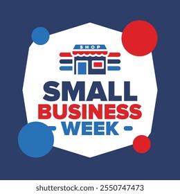 National Small Business Week is May. Support local business. Celebrated annual in United States. Business concept. Patriotic design. Poster, card, banner and background. Vector illustration