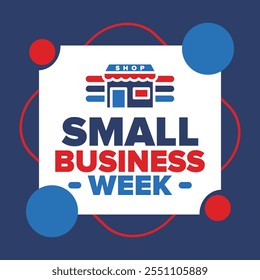 National Small Business Week is May. Support local business. Celebrated annual in United States. Business concept. Patriotic design. Poster, card, banner and background. Vector illustration