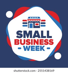 National Small Business Week is May. Support local business. Celebrated annual in United States. Business concept. Patriotic design. Poster, card, banner and background. Vector illustration