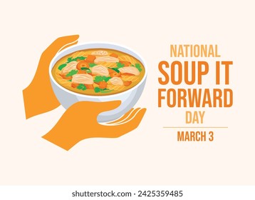 National Soup it Forward Day poster vector illustration. Hands holding a bowl of chicken soup icon vector. Hands giving a bowl of soup symbol. March 3 every year. Important day