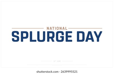 National Splurge Day design on white background, Typographic Design of National Splurge Day, Vector Design of National Splurge Day, National Splurge Day
