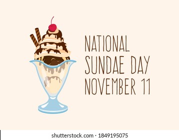 National Sundae Day vector. Ice cream sundae with whipped cream, chocolate icing and cherry on top vector. Hot Fudge Sundae icon vector. Sundae Day Poster, November 11. Important day