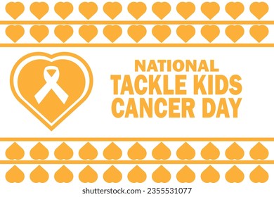 National Tackle Kids Cancer Day. Holiday concept. Template for background, banner, card, poster with text inscription. Vector Illustration