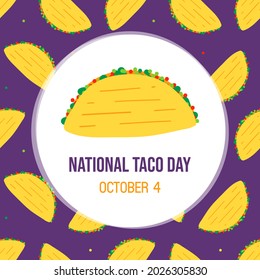 National Taco Day greeting card, illustration with cute cartoon style taco with vegetables and pattern background. October 4.