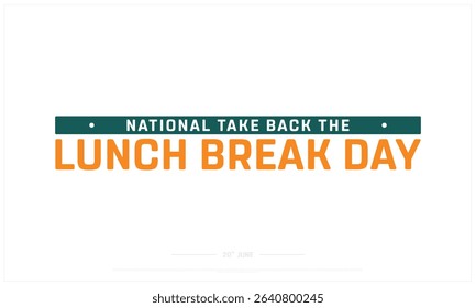 National Take Back The Lunch Break Day design on white background, Typographic Design of National Take Back The Lunch Break Day, Vector Design of Lunch Break Day, Take Back the Lunch Break Day