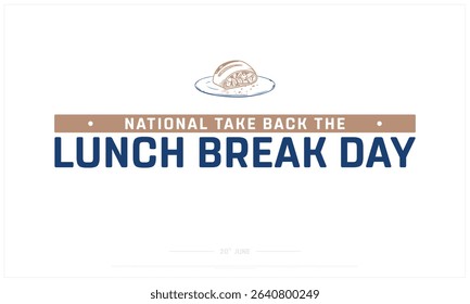 National Take Back The Lunch Break Day design on white background, Typographic Design of National Take Back The Lunch Break Day, Vector Design of Lunch Break Day, Take Back the Lunch Break Day