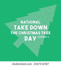 National Take Down The Christmas Tree Day. January 6. Eps 10.