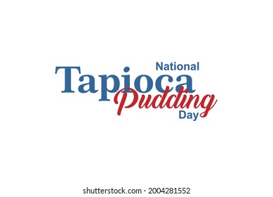 National Tapioca Pudding Day. Holiday concept. Template for background, banner, card, poster, t-shirt with text inscription