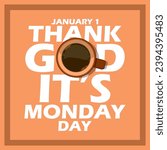 National Thank God Its Monday Day event banner. A cup of coffee above bold text in frame on light brown background to celebrate on January 1st
