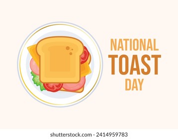 National Toast Day poster vector illustration. Toasted bread with ham and cheese icon vector. Sandwich on a plate top view drawing. Last Thursday in February. Important day