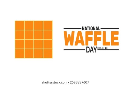 National Waffle Day. Food related holiday-themed design is sweet treats. perfect for backgrounds, banners, greeting cards, posters with text inscription, and social media posts. Vector illustration.