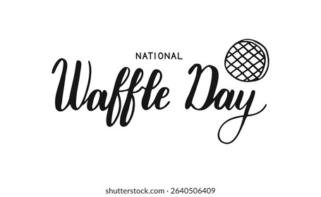 National Waffle Day text banner. Words isolated on white background. Hand drawn Calligraphy Lettering. Typographic inscription for banner, web, print, card, holiday poster, t shirt.