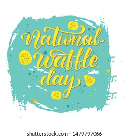 NATIONAL WAFFLE DAY-hand lettering, typography vector design for greeting cards, poster, icon, banner. Vector cartoon style. EPS 10. 