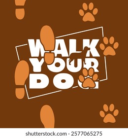 National Walk Your Dog Day to celebrate on February 22nd. Bold text in frame with dog icon, dog footprints and shoe prints on brown background.