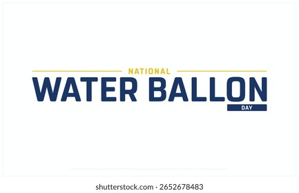 National Water Balloon Day design on white background, Typographic Design of National Water Ballon Day, Vector Design of National Water Balloon Day, National Water Balloon Day