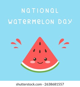 National Watermelon Day Banner. Cute watermelon slice with eyes and smile on blue background and basic hand drawn text. August 3. Summer, dessrt or fruit theme. Vector illustration in flat style.