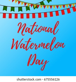National Watermelon Day Vector illustration with inscription, garlands with  flags on a light blue background.