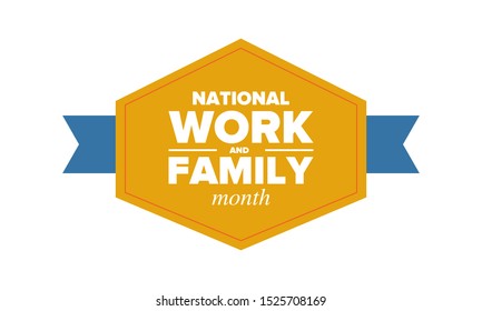 National Work and Family Month. Celebrated annual in October. Сampaign in United States business. A healthy balance and a flexible work environment. Effective work. Poster, banner. Vector illustration